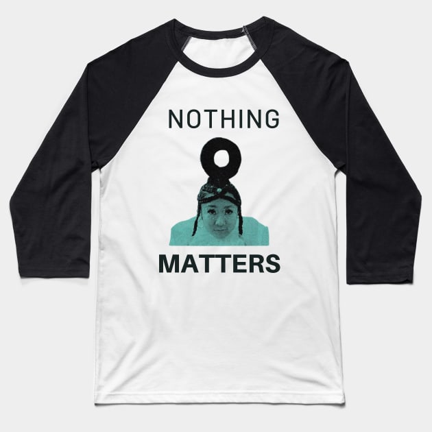 nothing matters Baseball T-Shirt by cloudviewv2